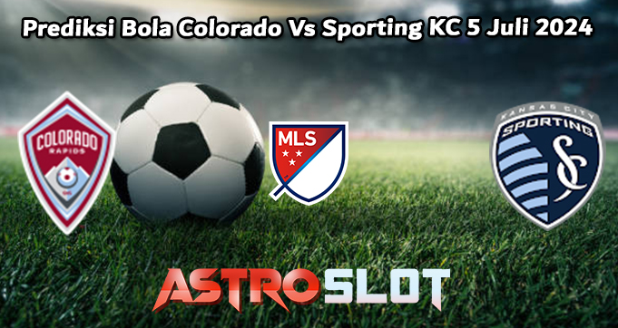 Prediksi Bola Colorado Vs Sporting KC 5 Juli 2024