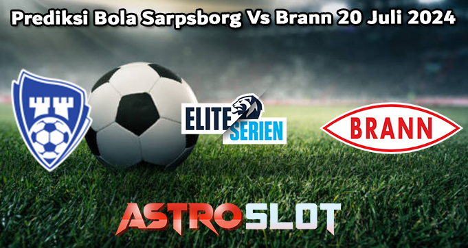 Prediksi Bola Sarpsborg Vs Brann 20 Juli 2024