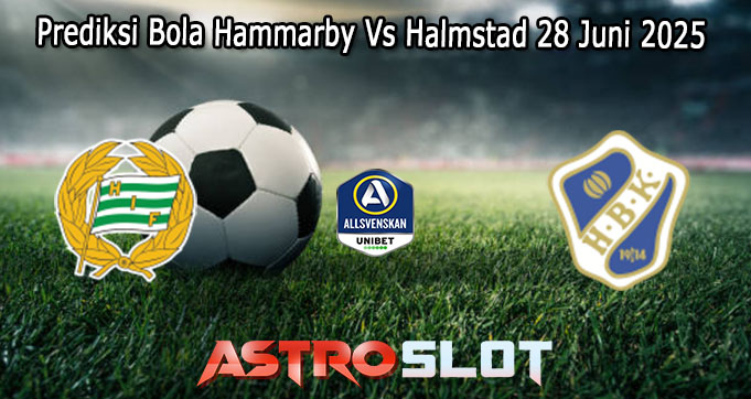 Prediksi Bola Hammarby Vs Halmstad 28 Juni 2025