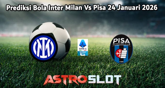 Prediksi Bola Inter Milan Vs Pisa 24 Januari 2026