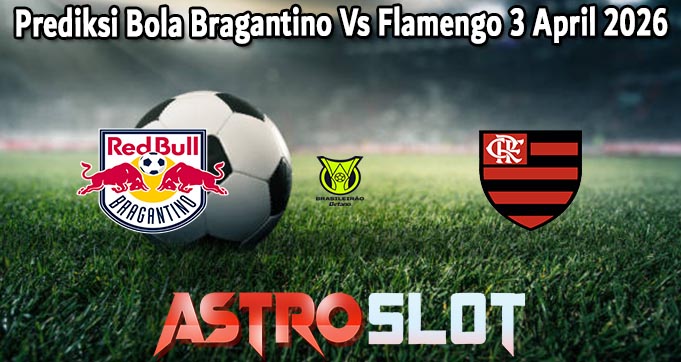 Prediksi Bola Bragantino Vs Flamengo 3 April 2026