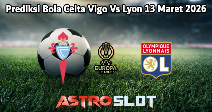 Prediksi Bola Celta Vigo Vs Lyon 13 Maret 2026