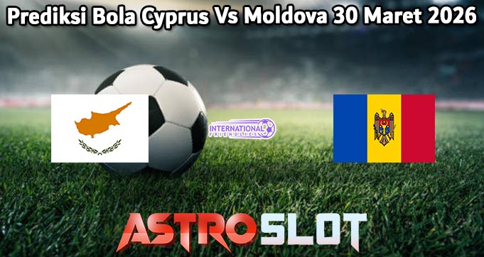 Prediksi Bola Cyprus Vs Moldova 30 Maret 2026