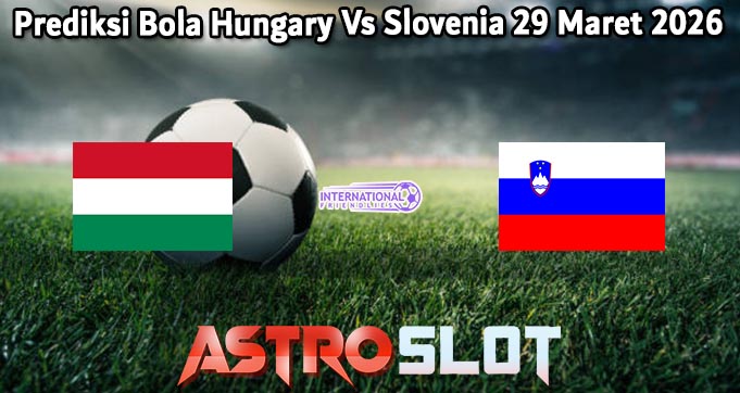 Prediksi Bola Hungary Vs Slovenia 29 Maret 2026