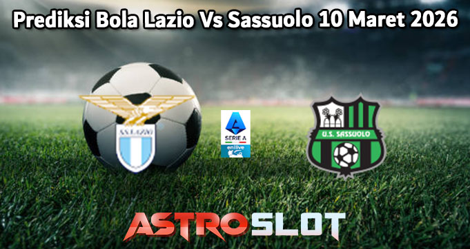 Prediksi Bola Lazio Vs Sassuolo 10 Maret 2026