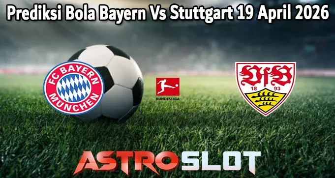 Prediksi Bola Bayern Vs Stuttgart 19 April 2026