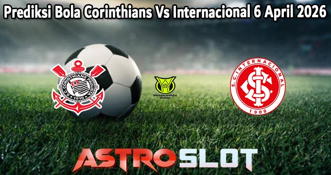 Prediksi Bola Corinthians Vs Internacional 6 April 2026