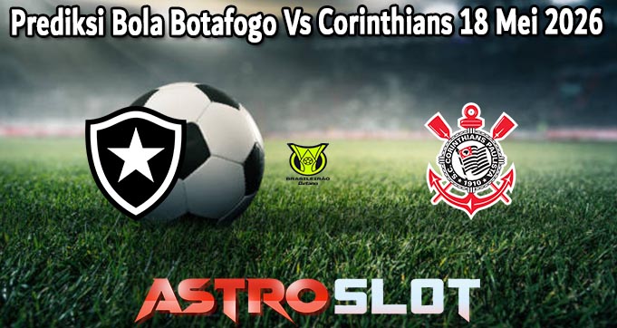 Prediksi Bola Botafogo Vs Corinthians 18 Mei 2026