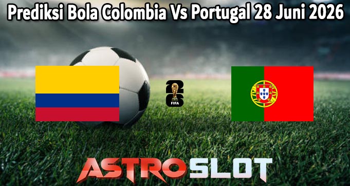 Prediksi Bola Colombia Vs Portugal 28 Juni 2026