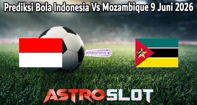 Prediksi Bola Indonesia Vs Mozambique 9 Juni 2026