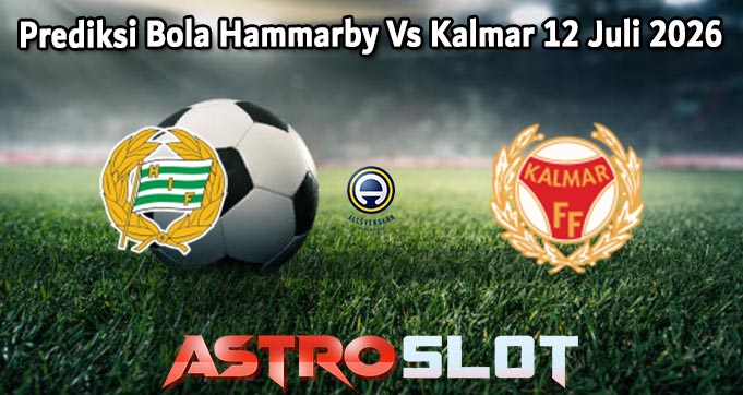Prediksi Bola Hammarby Vs Kalmar 12 Juli 2026