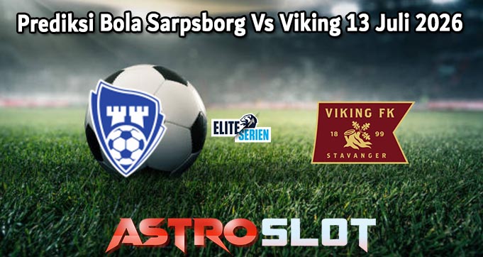 Prediksi Bola Sarpsborg Vs Viking 13 Juli 2026