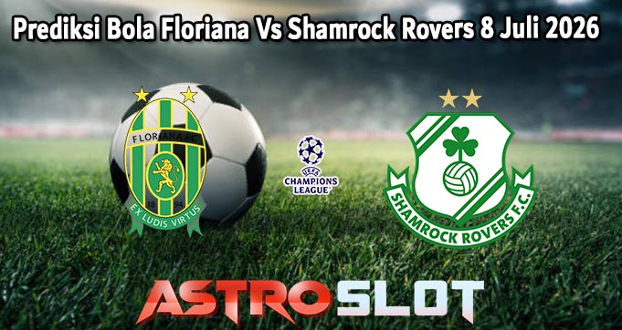Prediksi Bola Floriana Vs Shamrock Rovers 8 Juli 2026