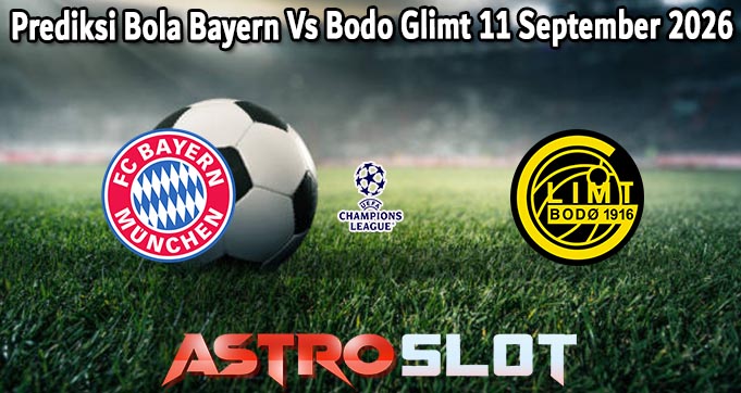 Prediksi Bola Bayern Vs Bodo Glimt 11 September 2026