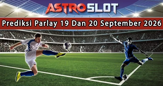 Prediksi Parlay Terbaik 19 Dan 20 September 2026